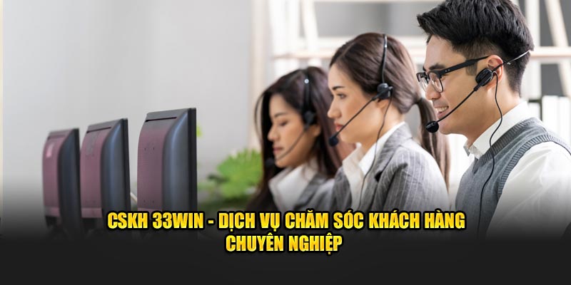 Dịch vụ hỗ trợ chu đáo tại 33win