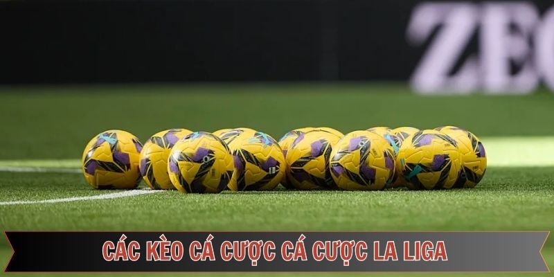 Các loại kèo thường xuất hiện khi tham gia cược La Liga
